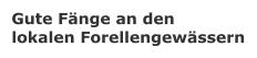 Gute Fnge an den lokalen Forellengewssern