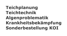 Teichplanung Teichtechnik Algenproblematik Krankheitsbekmpfung Sonderbestellung KOI